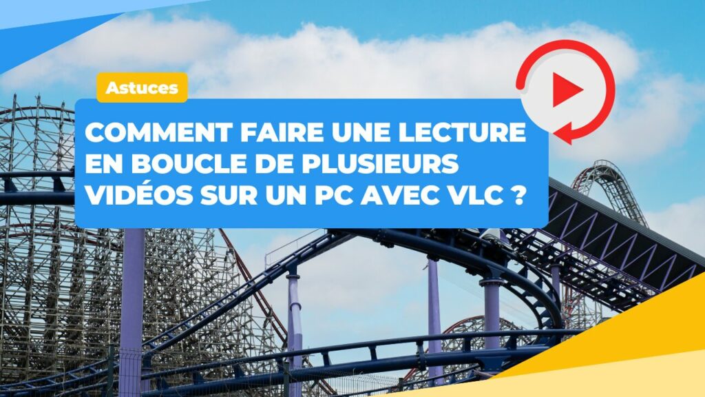 Comment créer une liste de lecture en boucle avec VLC ?